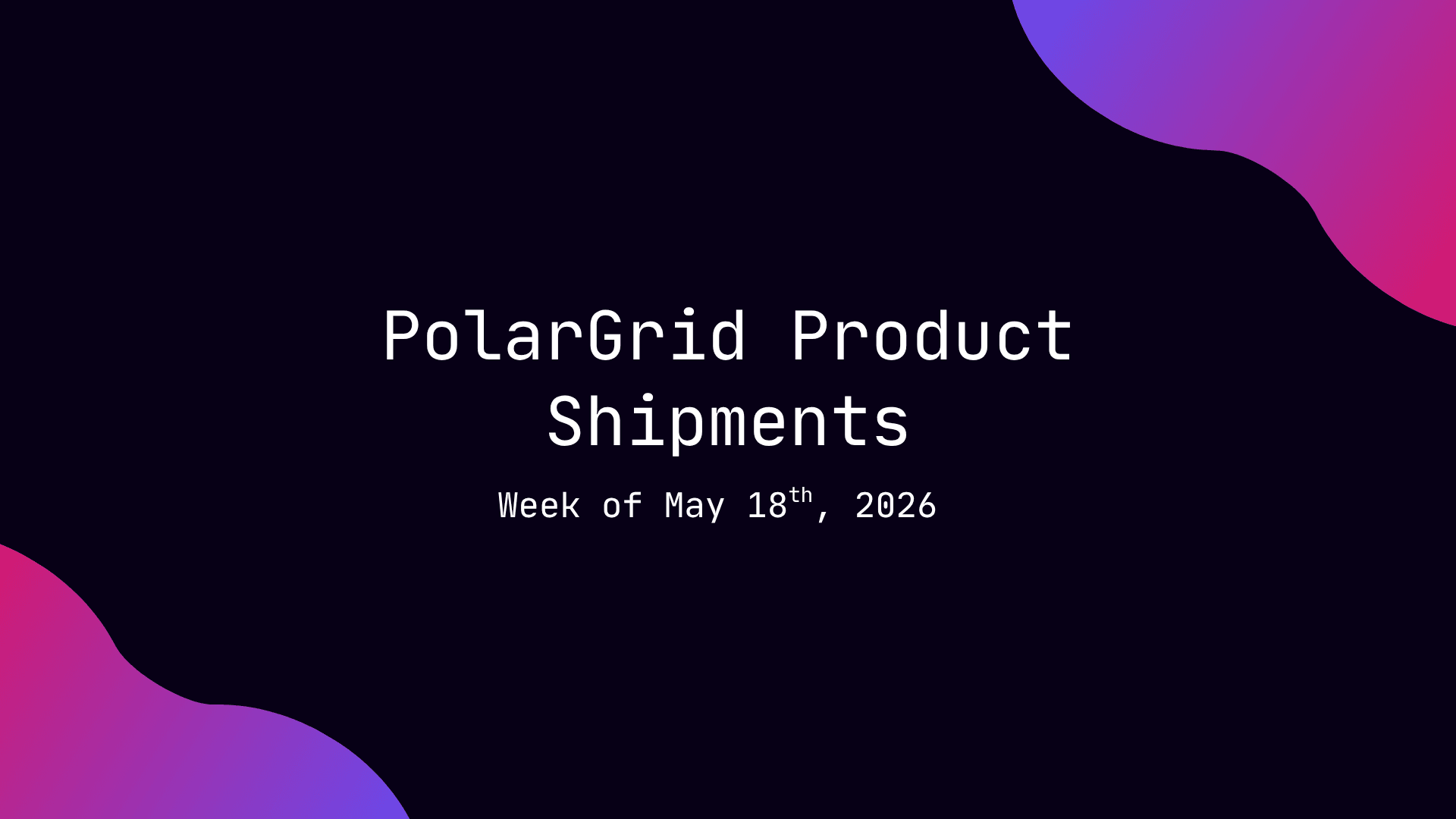 Product Shipment: Week of May 18th, 2026
